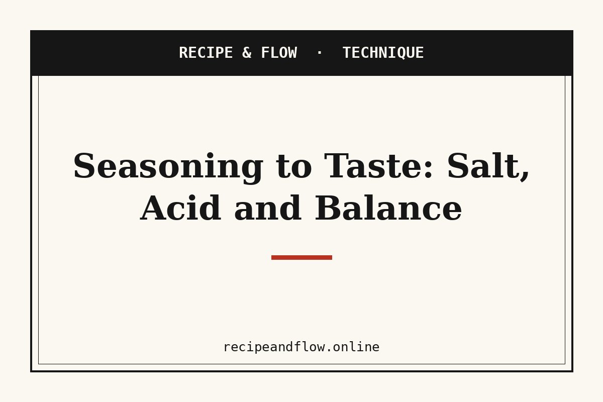 Seasoning to Taste: Salt, Acid and Balance